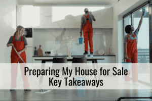 Preparing My House for Sale – Key Takeaways