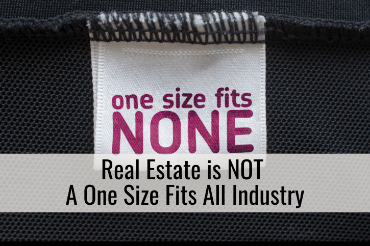 Real Estate is Not A One Size Fits All Industry