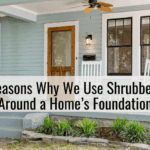 Reasons Why We Use Shrubbery Around a Home’s Foundation