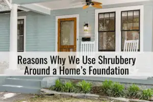 Reasons Why We Use Shrubbery Around a Home’s Foundation