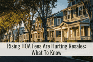Rising HOA Fees Are Hurting Resales: What To Know