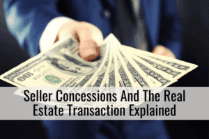 Seller Concessions And The Real Estate Transaction Explained