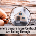 Sellers Beware: More Contracts Are Falling Through