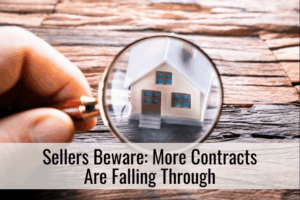Sellers Beware: More Contracts Are Falling Through