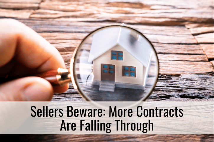 Sellers Beware: More Contracts Are Falling Through