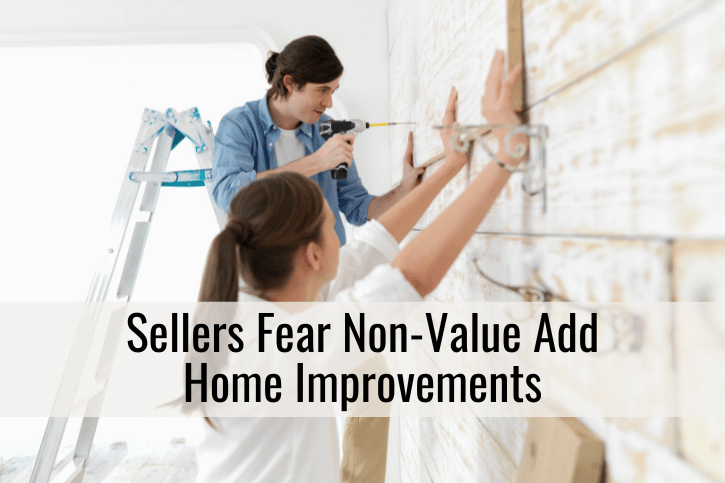 Sellers Fear Non-Value Add Home Improvements