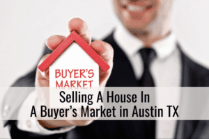 Selling A House In A Buyer’s Market in Austin
