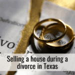 Selling a house during a divorce in Texas
