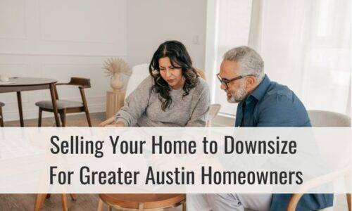 Selling Your Home to Downsize: A Comprehensive Guide for Austin Homeowners