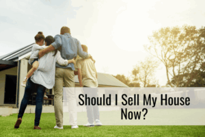 Should I Sell My House Now?