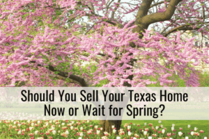 Should You Sell Your Texas Home Now or Wait for Spring?
