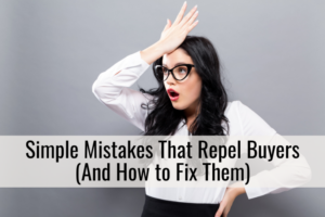 Simple Mistakes That Repel Buyers (And How to Fix Them)