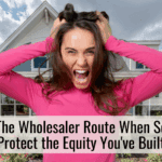 Skip The Wholesaler Route When Selling: Protect the Equity You've Built