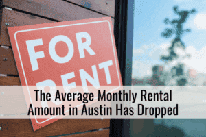 The Average Monthly Rental Amount in Austin Has Dropped