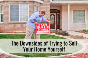 The Downsides of Trying to Sell Your Home Yourself