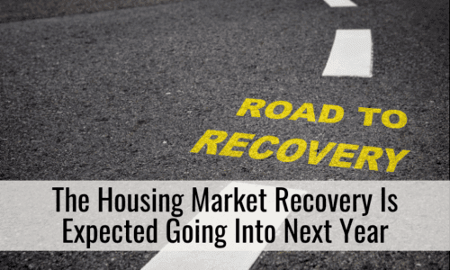 The Housing Market Recovery Is Expected Going Into Next Year