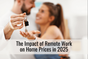 The Impact of Remote Work on Home Prices in 2025