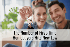 The Number of First-Time Homebuyers Hits New Low