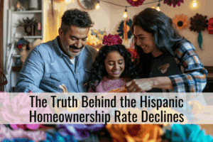 The Truth Behind the Hispanic Homeownership Rate Declines