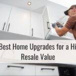The Best Home Upgrades for a Higher Resale Value