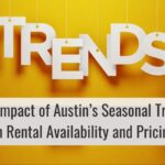 The Impact of Austin’s Seasonal Trends on Rental Availability and Pricing