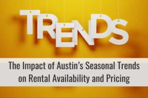 The Impact of Austin’s Seasonal Trends on Rental Availability and Pricing
