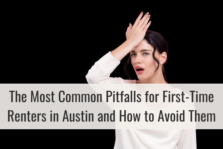 The Most Common Pitfalls for First-Time Renters in Austin and How to Avoid Them