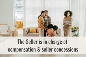 The Seller is in charge of what compensation or seller concessions they offer