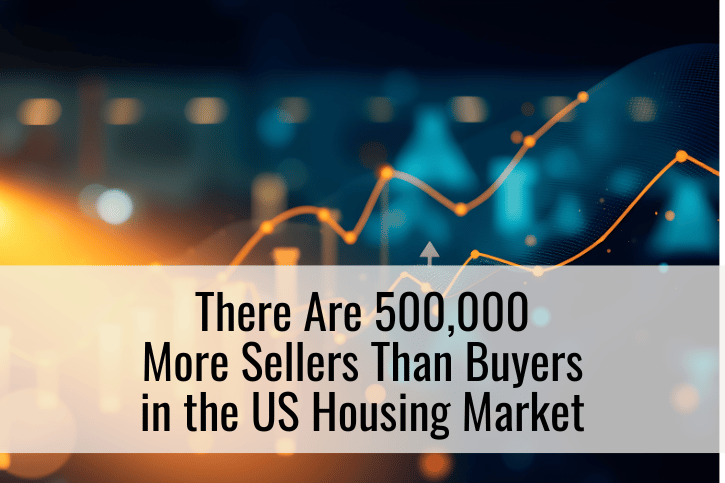There Are 500,000 More Sellers Than Buyers in the US Housing Market
