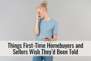 Things First-Time Homebuyers and Sellers Wish They’d Been Told