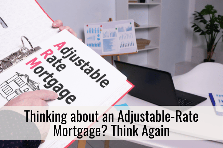 Thinking about an Adjustable-Rate Mortgage? Think Again