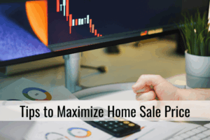 Tips to Maximize Home Sale Price