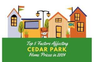 Top 5 Factors Affecting Cedar Park's Home Prices in 2024