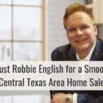 Trust Robbie English for a Smooth Central Texas Area Home Sale