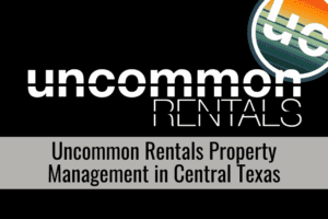Uncommon Rentals Property Management in Central Texas