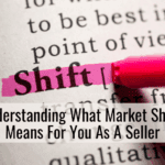 Understanding What Market Shifts Means For You As A Seller