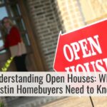 Understanding Open Houses: What Austin Homebuyers Need to Know