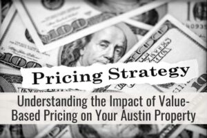 Understanding the Impact of Value-Based Pricing on Your Austin Property