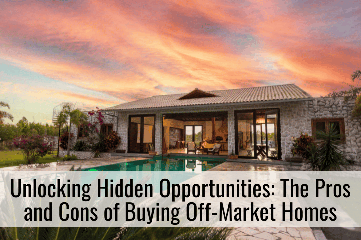 Unlocking Hidden Opportunities The Pros and Cons of Buying Off-Market Homes