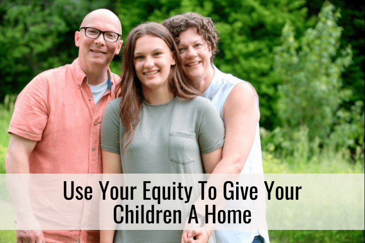 Use Your Equity To Give Your Children A Home