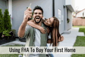 Using FHA To Buy Your First Home