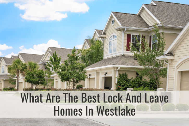 What Are The Best Lock And Leave Homes In Westlake