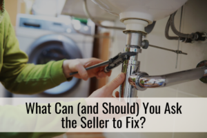 What Can and Should You Ask the Seller to Fix?