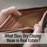 What Does Dry Closing Mean in Real Estate?