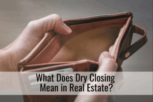 What Does Dry Closing Mean in Real Estate?