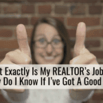 What Exactly Is My REALTOR’s Job And How Do I Know If I’ve Got A Good One