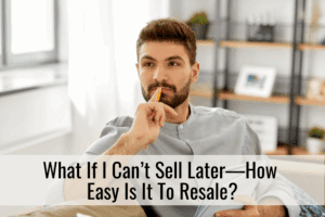 What If I Can’t Sell Later—How Easy Is It To Resale?