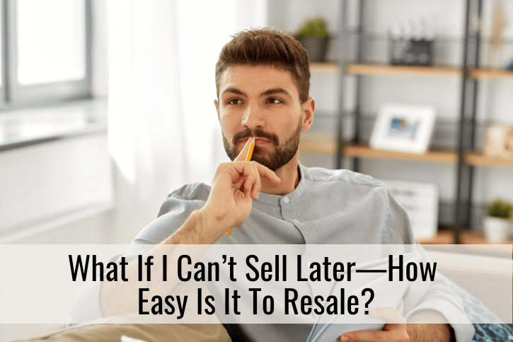 What If I Can’t Sell Later—How  Easy Is It To Resale?
