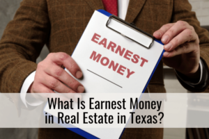 What Is Earnest Money in Real Estate in Texas?