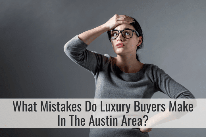 What Mistakes Do Luxury Buyers Make In The Austin Area?